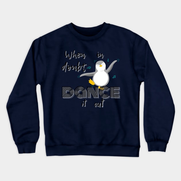 When in doubt dance it out Crewneck Sweatshirt by MGuyerArt